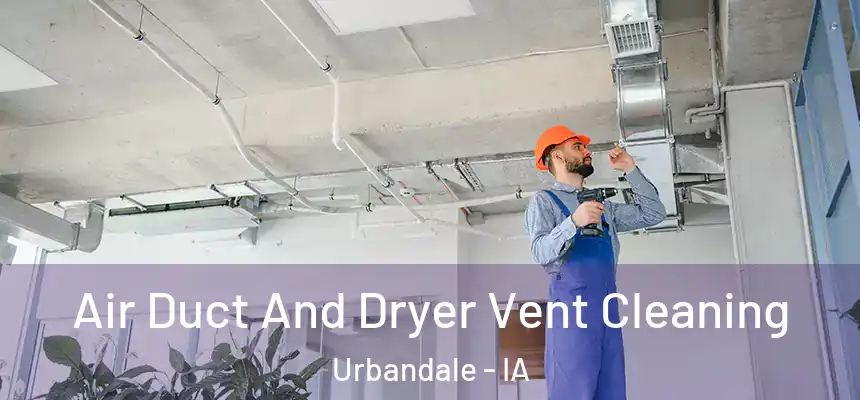  Air Duct And Dryer Vent Cleaning Urbandale - IA