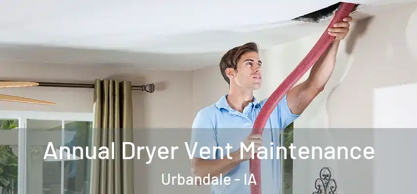  Annual Dryer Vent Maintenance Urbandale - IA