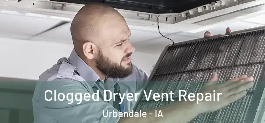  Clogged Dryer Vent Repair Urbandale - IA