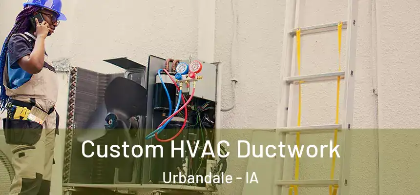  Custom HVAC Ductwork Urbandale - IA
