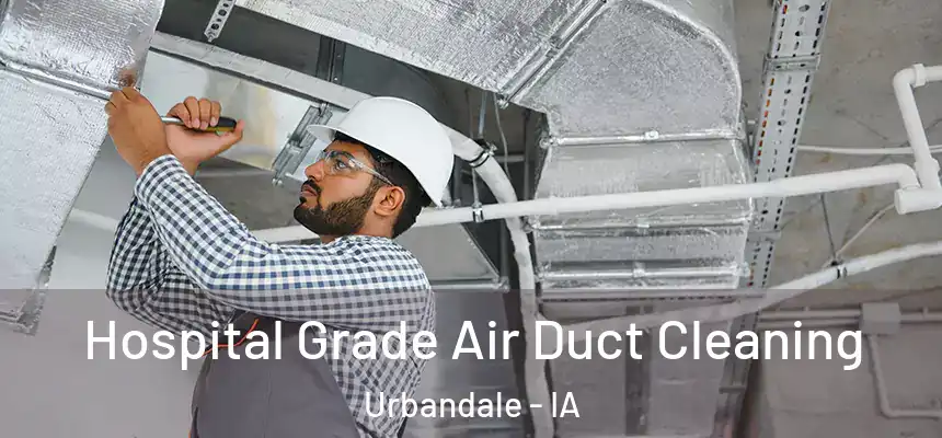  Hospital Grade Air Duct Cleaning Urbandale - IA
