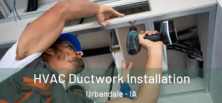  HVAC Ductwork Installation Urbandale - IA