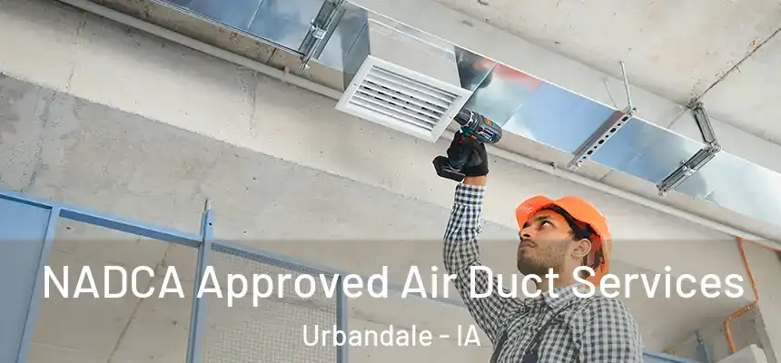  NADCA Approved Air Duct Services Urbandale - IA
