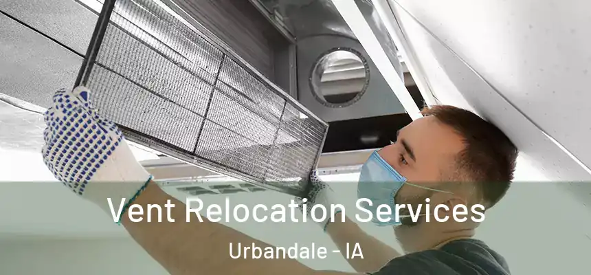  Vent Relocation Services Urbandale - IA