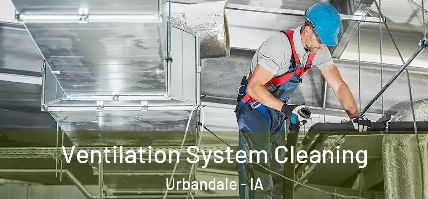  Ventilation System Cleaning Urbandale - IA
